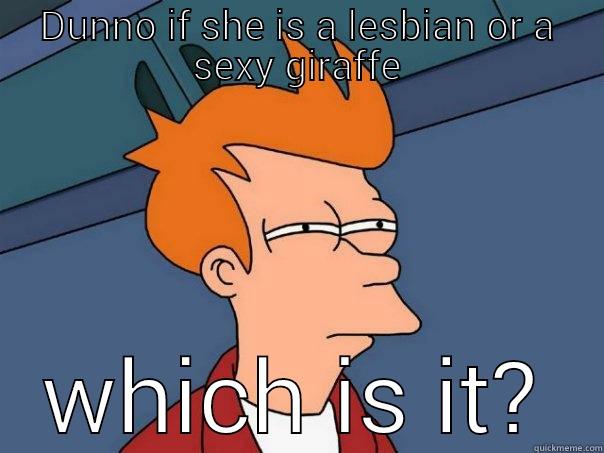 DUNNO IF SHE IS A LESBIAN OR A SEXY GIRAFFE WHICH IS IT? Futurama Fry