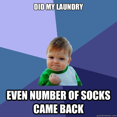 Did my laundry Even number of Socks came back  Success Kid