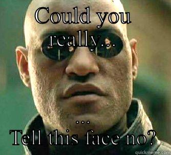 Angel face - COULD YOU REALLY... ... TELL THIS FACE NO? Matrix Morpheus