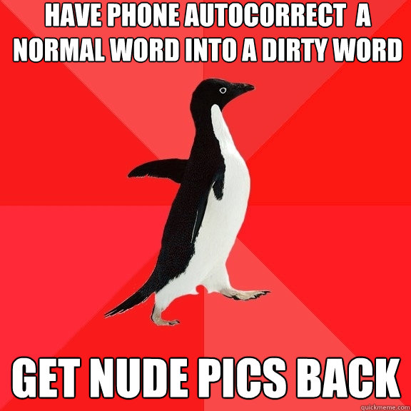 have phone autocorrect  a normal word into a dirty word get nude pics back  Socially Awesome Penguin