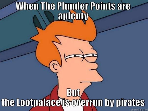 WHEN THE PLUNDER POINTS ARE APLENTY BUT THE LOOTPALACE IS OVERRUN BY PIRATES Futurama Fry