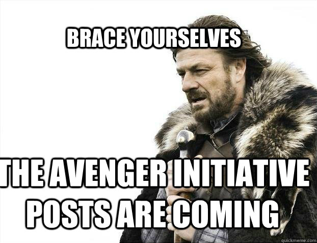 BRACE YOURSELves The Avenger Initiative  posts are coming - BRACE YOURSELves The Avenger Initiative  posts are coming  BRACE YOURSELF SOLO QUEUE