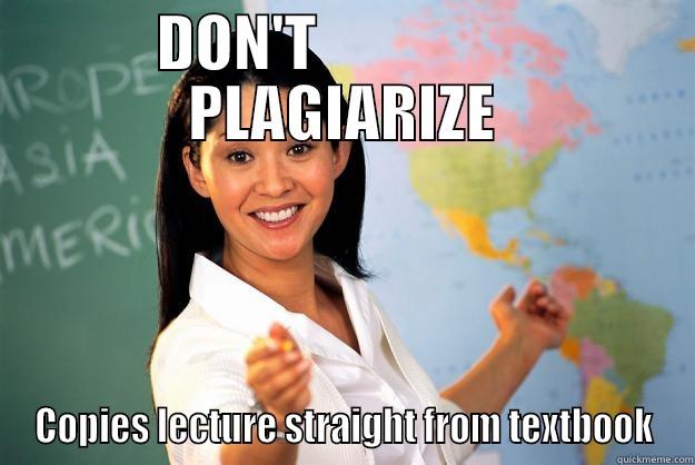 Plagiarism, y'all - DON'T                  PLAGIARIZE COPIES LECTURE STRAIGHT FROM TEXTBOOK Unhelpful High School Teacher