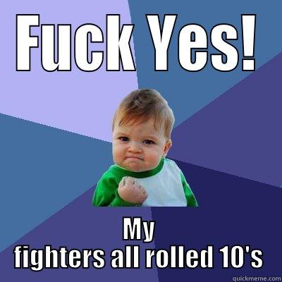 FUCK YES! MY FIGHTERS ALL ROLLED 10'S Success Kid