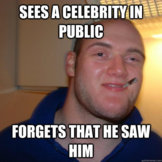 Sees a celebrity in public Forgets that he saw him - Sees a celebrity in public Forgets that he saw him  Good 10 Guy Greg