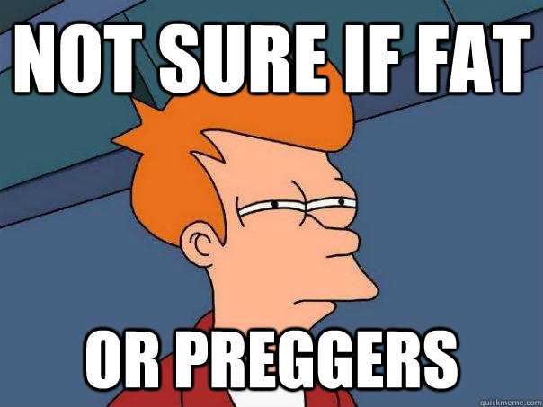 Not sure if fat or preggers  Futurama Fry