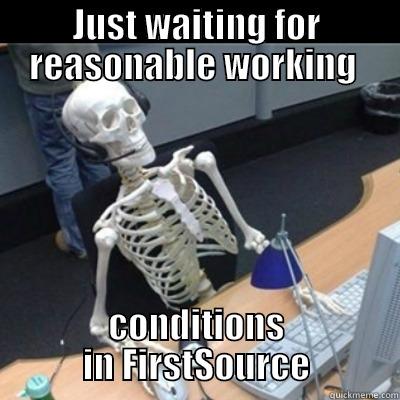 JUST WAITING FOR REASONABLE WORKING  CONDITIONS IN FIRSTSOURCE Misc