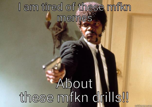 I AM TIRED OF THESE MFKN MEMES ABOUT THESE MFKN DRILLS!! Samuel L Jackson