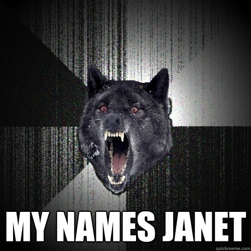  my names janet -  my names janet  Insanity Wolf