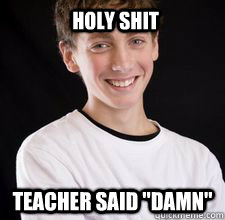 Holy Shit teacher said 