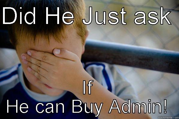 DID HE JUST ASK  IF HE CAN BUY ADMIN! Confession kid