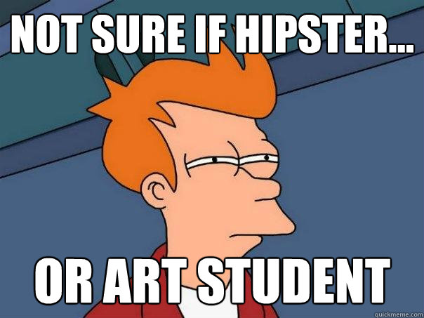 not sure if hipster... Or art student  Futurama Fry