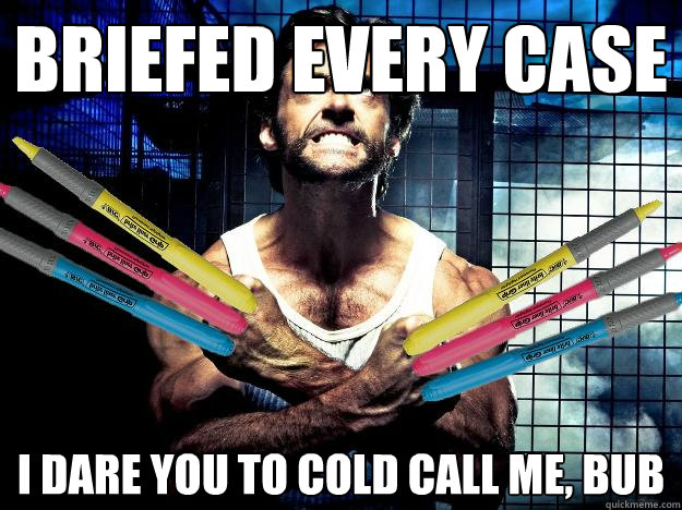 briefed every case i dare you to cold call me, bub  