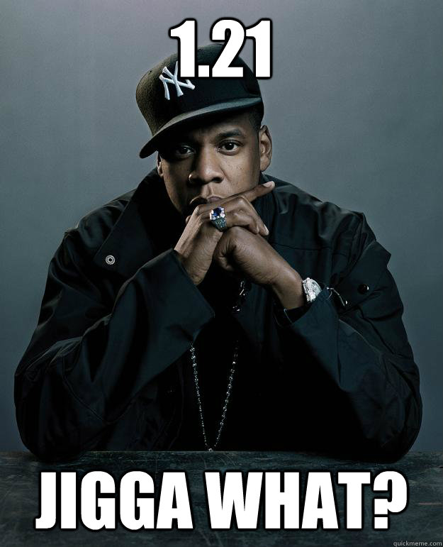 1.21 Jigga What? - 1.21 Jigga What?  Jay Z Problems