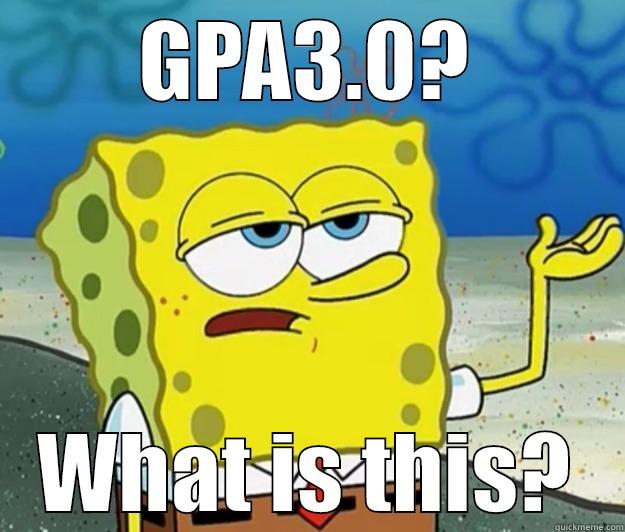 GPA3.0? WHAT IS THIS? Tough Spongebob