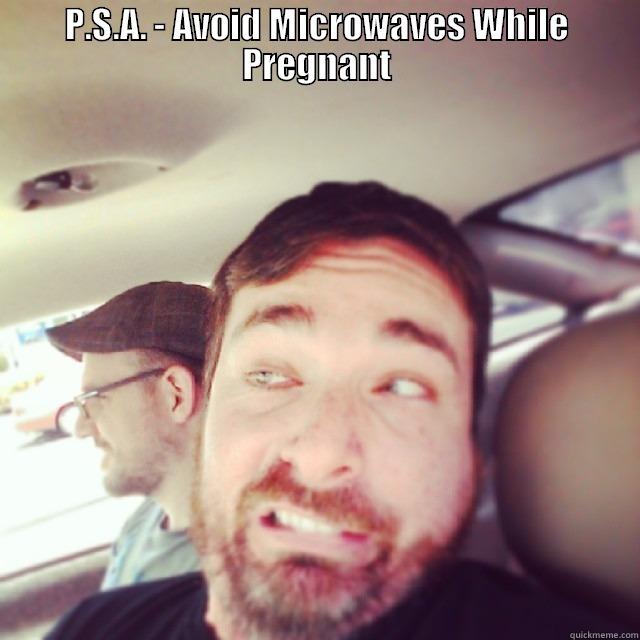 P.S.A. - AVOID MICROWAVES WHILE PREGNANT  Misc