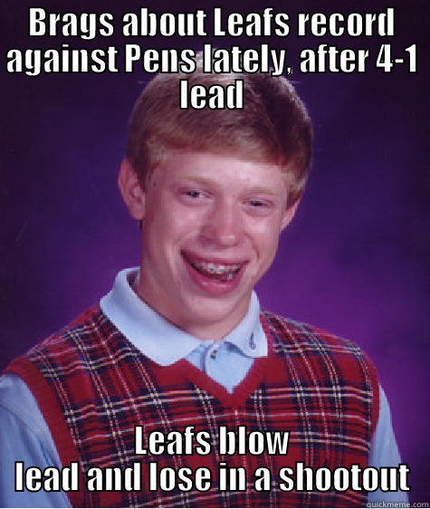 leafs blow lead - BRAGS ABOUT LEAFS RECORD AGAINST PENS LATELY, AFTER 4-1 LEAD LEAFS BLOW LEAD AND LOSE IN A SHOOTOUT Bad Luck Brian