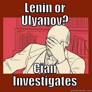 LENIN OR ULYANOV? CIAN INVESTIGATES Misc