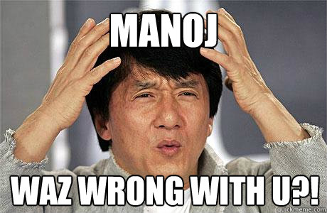 Manoj Waz Wrong With u?!  EPIC JACKIE CHAN