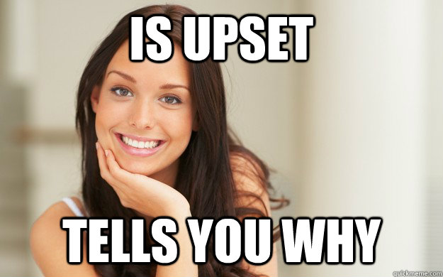 Is upset Tells you why  Good Girl Gina