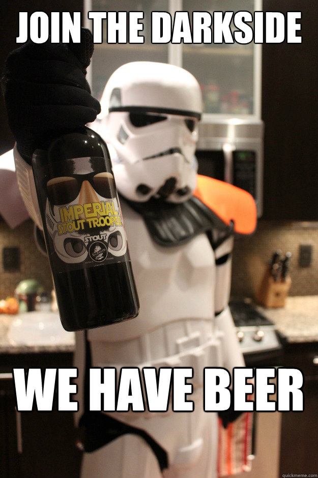 join the darkside we have beer - join the darkside we have beer  Beer Trooper