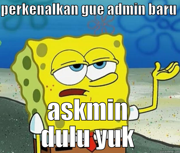 PERKENALKAN GUE ADMIN BARU  ASKMIN DULU YUK Tough Spongebob