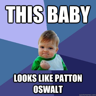 THIS BABY LOOKS LIKE PATTON OSWALT - THIS BABY LOOKS LIKE PATTON OSWALT  Success Kid