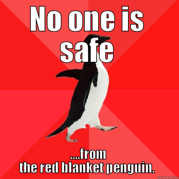 Red Blanket Penguin - NO ONE IS SAFE ....FROM THE RED BLANKET PENGUIN.  Socially Awesome Penguin