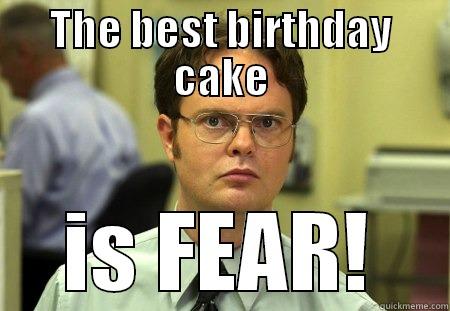 THE BEST BIRTHDAY CAKE IS FEAR! Schrute