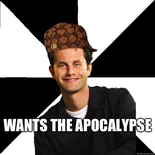  Wants the apocalypse   Scumbag Christian