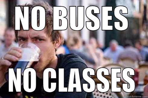 NO BUS NO CLASS - NO BUSES NO CLASSES Lazy College Senior