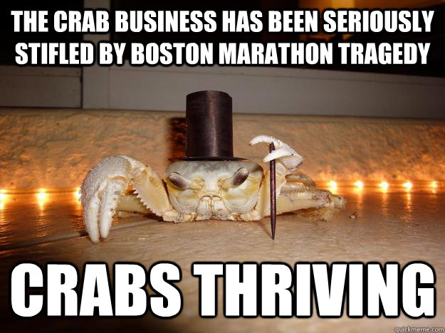 the crab business has been seriously stifled by boston marathon tragedy    crabs thriving  Fancy Crab