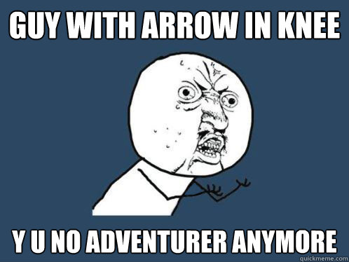 Guy with arrow in knee y u no adventurer anymore  skyrim