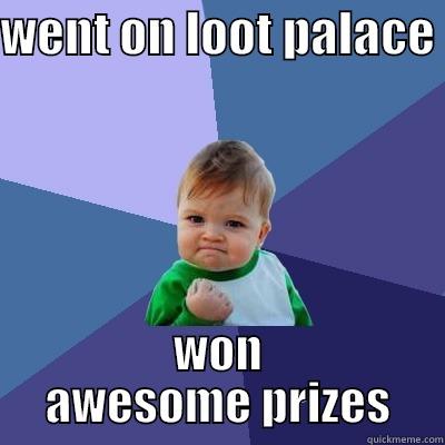 WENT ON LOOT PALACE  WON AWESOME PRIZES Success Kid