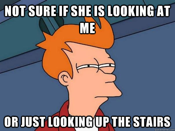 not sure if she is looking at me or just looking up the stairs  Futurama Fry