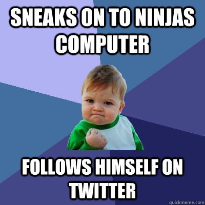 sneaks on to ninjas computer follows himself on twitter - sneaks on to ninjas computer follows himself on twitter  Success Kid