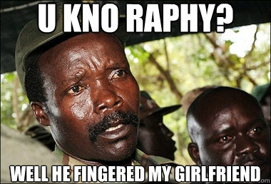 u kno raphy? well he fingered my girlfriend  - u kno raphy? well he fingered my girlfriend   Joseph Kony Z