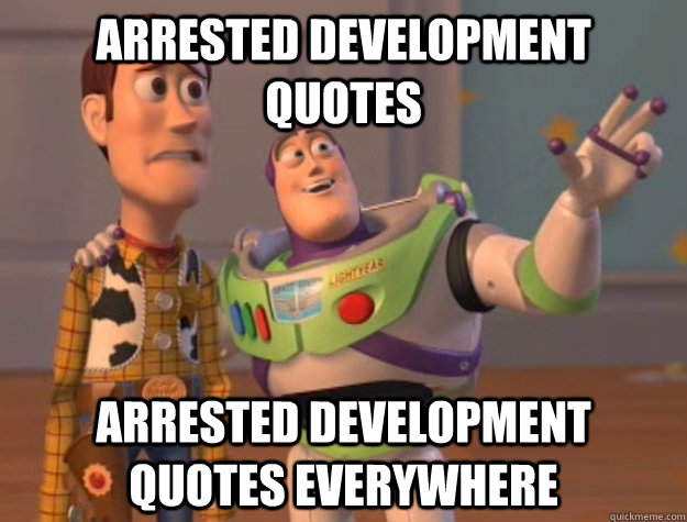 arrested development quotes Arrested development quotes everywhere  Buzz Lightyear