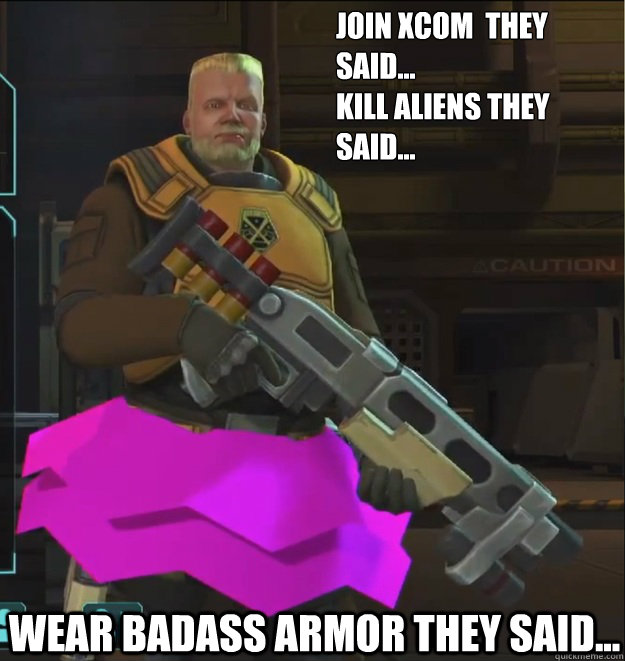 Join Xcom  they said...
Kill Aliens they said... wear badass armor they said...  Xcom Deco