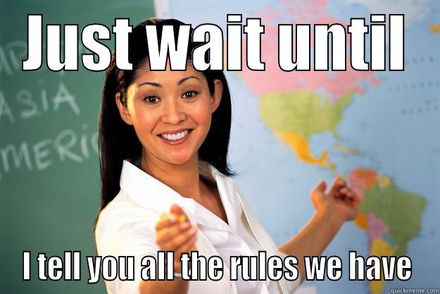 teacher rules - JUST WAIT UNTIL I TELL YOU ALL THE RULES WE HAVE Unhelpful High School Teacher