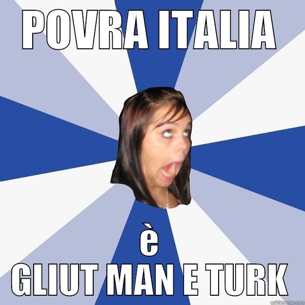 POVRA ITALIA È GLIUT MAN E TURK Annoying Facebook Girl