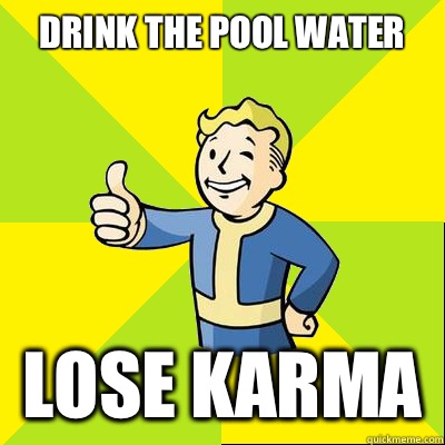 Drink the pool water Lose karma   Fallout new vegas