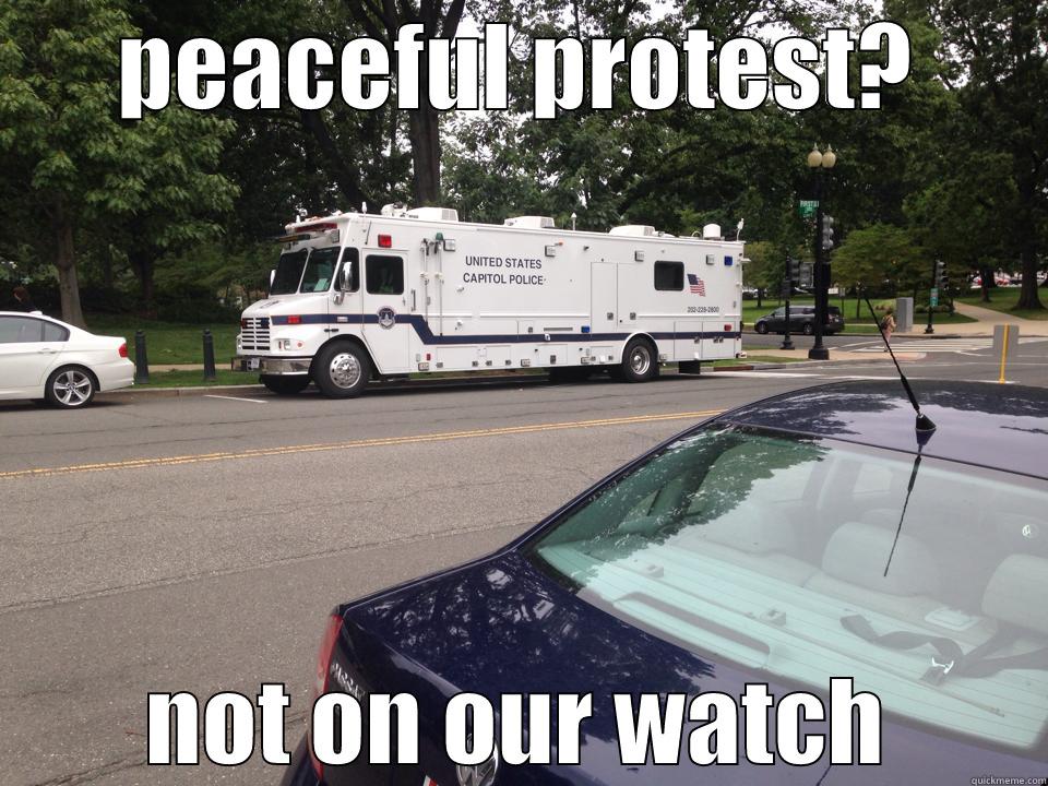 police state - PEACEFUL PROTEST? NOT ON OUR WATCH Misc