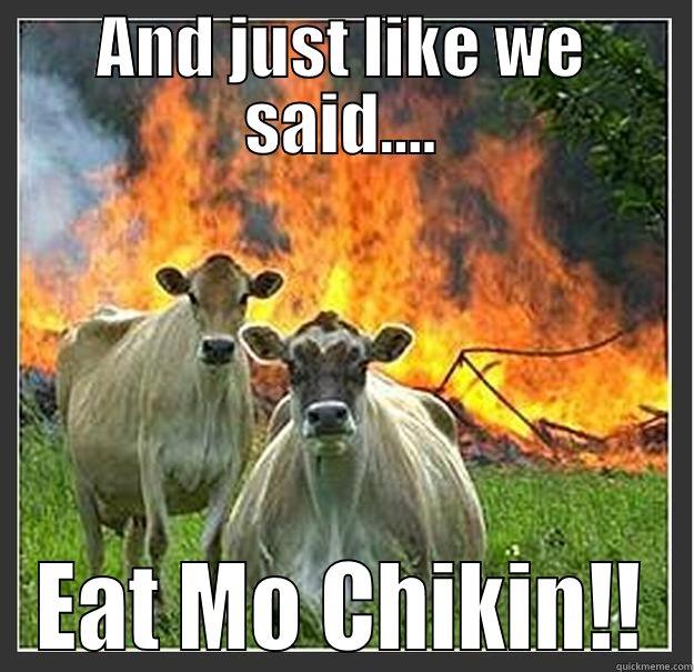 AND JUST LIKE WE SAID.... EAT MO CHIKIN!! Evil cows