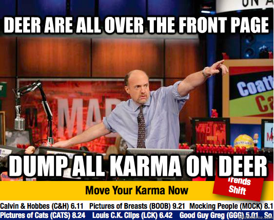 Deer are all over the front page Dump all karma on deer - Deer are all over the front page Dump all karma on deer  Mad Karma with Jim Cramer