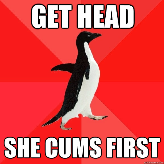 Get Head She Cums First  Socially Awesome Penguin