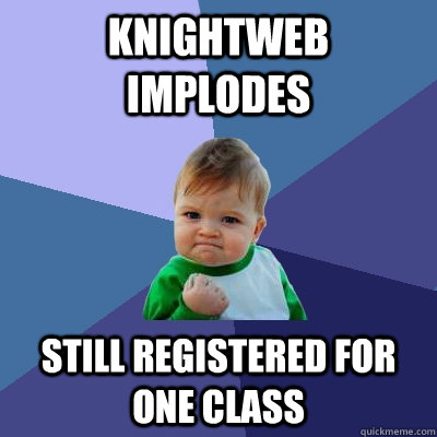 Knightweb implodes Still registered for one class  Success Kid