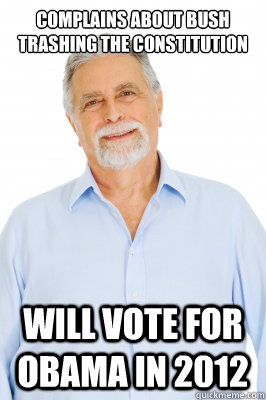 Complains about Bush trashing the constitution will vote for Obama in 2012 - Complains about Bush trashing the constitution will vote for Obama in 2012  Baby Boomer Dad