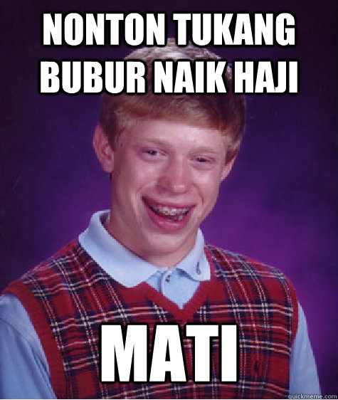 nonton tukang bubur naik haji mati  Bad Luck Brian