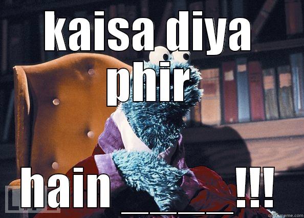 KAISA DIYA PHIR HAIN ____!!! Cookie Monster